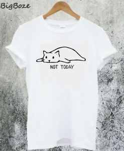 Not Today Cat T-Shirt