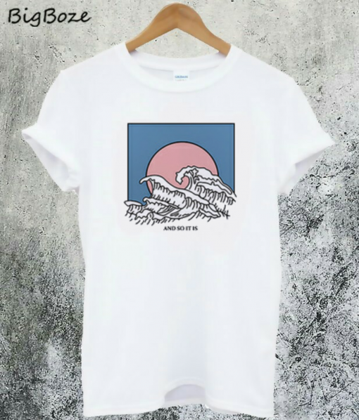 And So It Is Wave T-Shirt