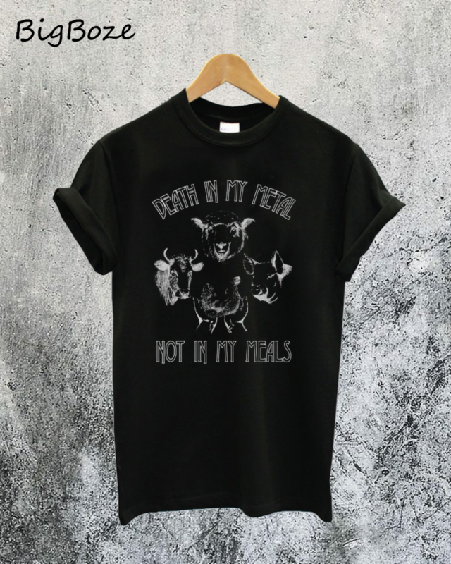 Death In My Metal Not In My Meals T-Shirt