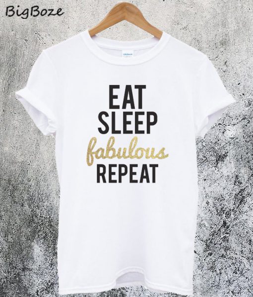 Eat Sleep Fabulous Repeat T-Shirt