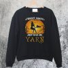 Forget Candy Just Give Me Yarn Sweatshirt