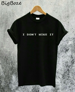 I Don't Wike It T-Shirt