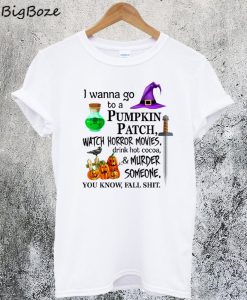 I Wanna Go to a Pumpkin Patch T-Shirt