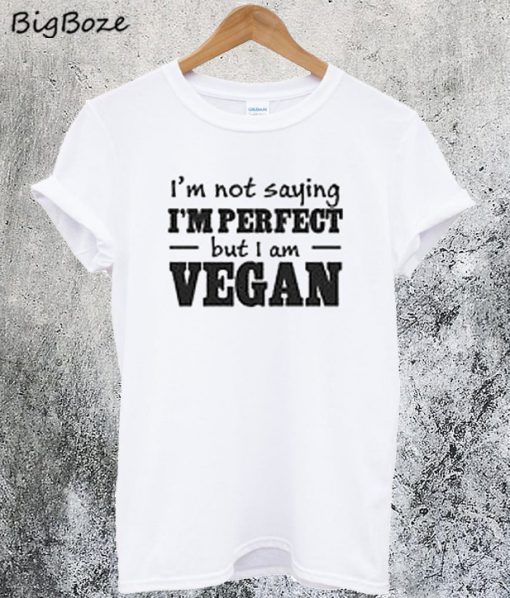 I'm Not Saying I'm Perfect T-Shirt