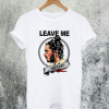 Leave Me Malone T-Shirt