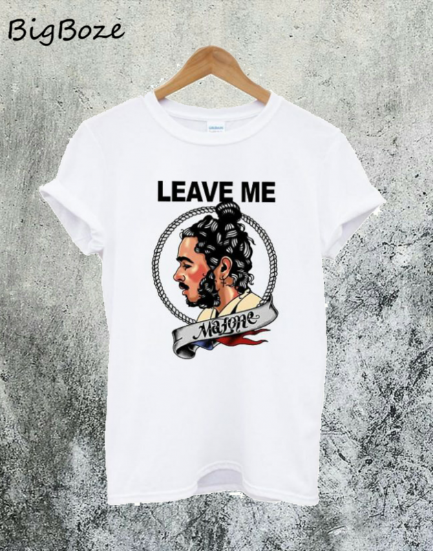 leave me malone t shirt