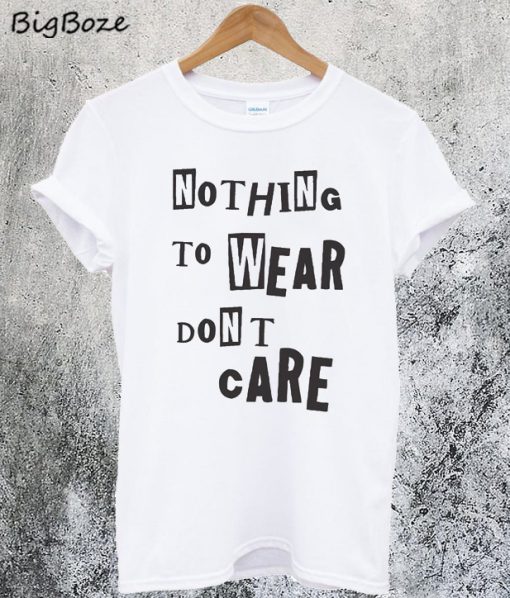 Nothing To Wear Dont Care T-Shirt