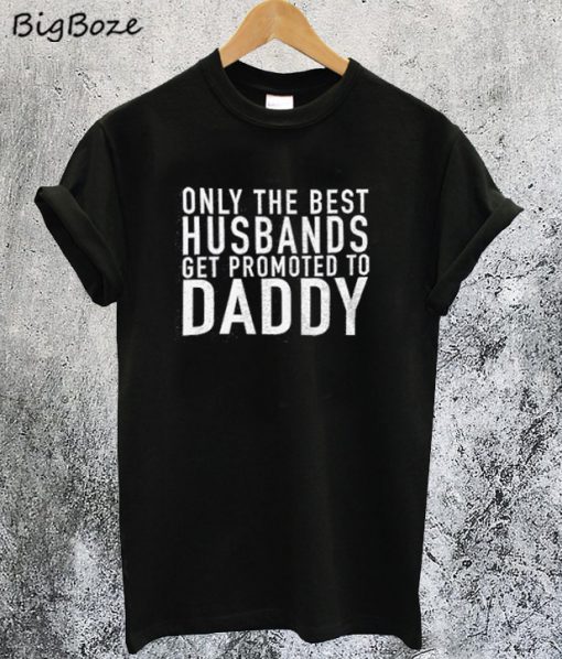 Only The Best Husbands T-Shirt