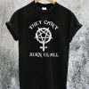 They Can't Burn Us All T-Shirt