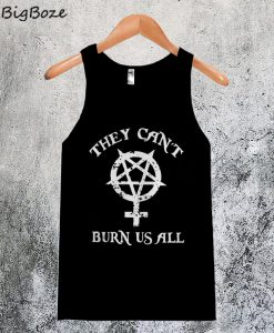 They Can't Burn Us All Tanktop