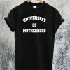 University of Motherhood T-Shirt