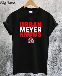 Urban Meyer Knows Ohio State T-Shirt