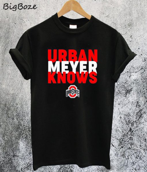 Urban Meyer Knows Ohio State T-Shirt