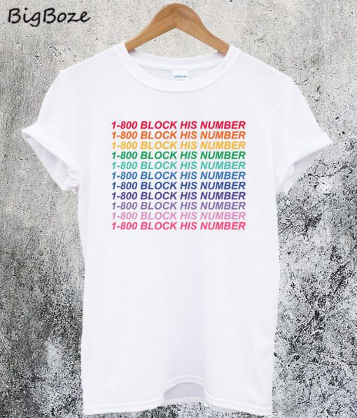1-800 Block His Number T-Shirt