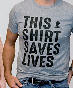 This Shirt Saves Lives T-Shirt