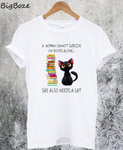 A Woman Cannot Survive On Books Alone She Also Nees A Cat T-Shirt