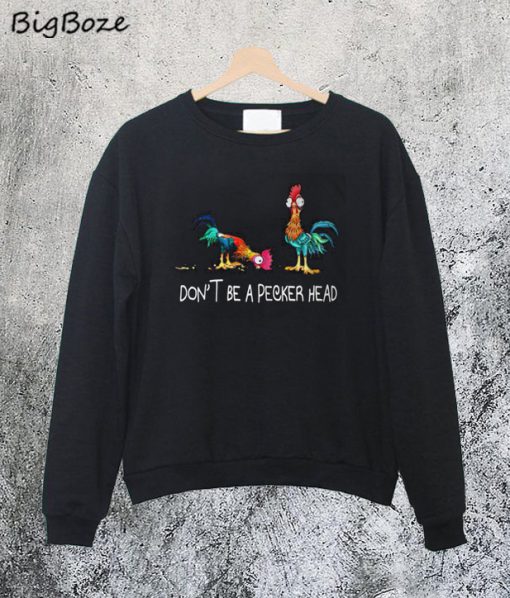 Don’t be a Pecker Head Chicken Sweatshirt
