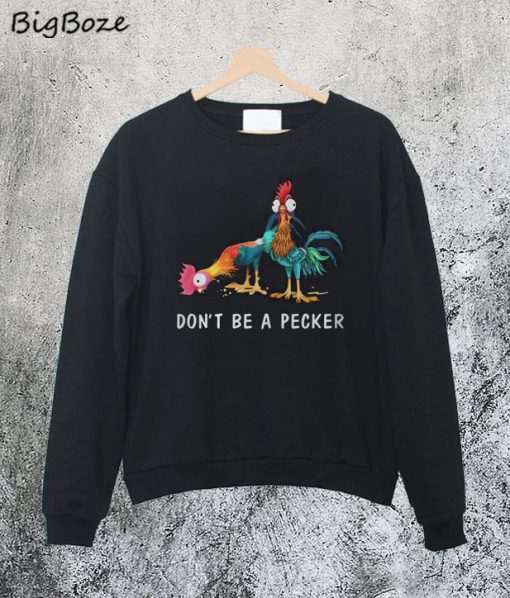 Don’t be a Pecker Head Chicken Sweatshirt