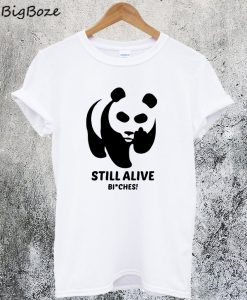 Panda Still Alive Bitches T-Shirt