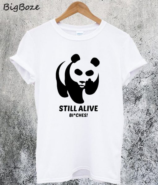 Panda Still Alive Bitches T-Shirt