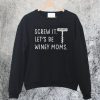 Screw It Let's Be Winey Moms Sweatshirt
