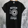 Analog Sound is Better and That's Vinyl T-Shirt
