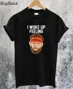 I Woke Up Feeling Dangerous T-Shirt