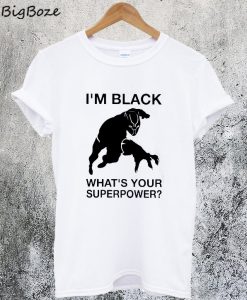 Im Black Whats Your Superpower T-Shirt