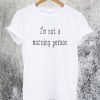 Im Not a Morning Person Funny T-Shirt
