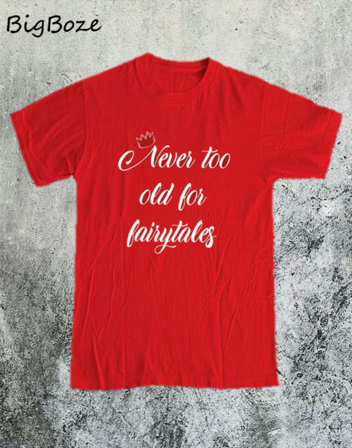 Never too Old for Fairytales T-Shirt