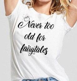 Never too Old for Fairytales T-Shirt