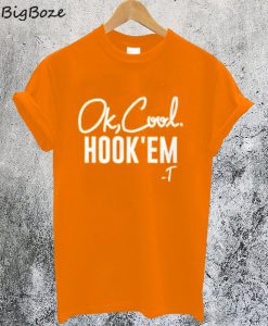 Ok Cool Hook Em T-Shirt