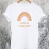 Rainbow Hang In There Baby T-Shirt