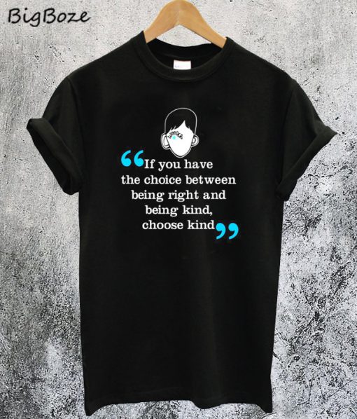 The Choice Between Being Right and Being Kind T-Shirt