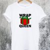 Wrap Queen Christmas T-Shirt
