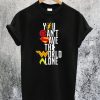 You Can't Save The World Alone Heroes T-Shirt