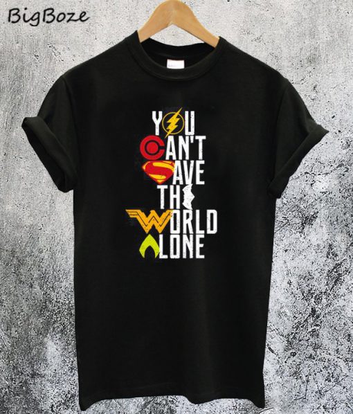 You Can't Save The World Alone Heroes T-Shirt