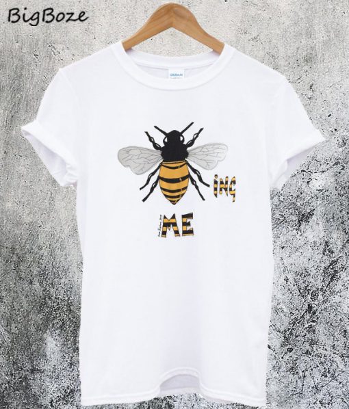 Bee-ing Me T-Shirt