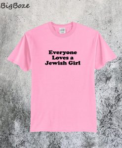 Everyone Loves A Jewish Girl T-Shirt