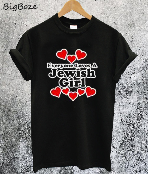 Everyone Loves a Jewish Girl T-Shirt