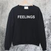 Feelings Sweatshirt