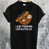 I Just Freaking Love Sloths T-Shirt