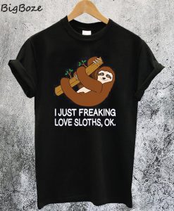 I Just Freaking Love Sloths T-Shirt