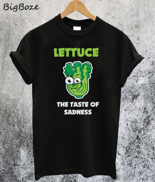 Lettuce The Taste Of Sadness T-Shirt