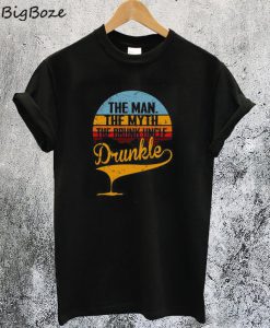 The Man The Myth The Drunk Uncle Drunkle T-Shirt