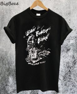 Burn Bundy Burn T-Shirt