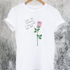 Give Me Flowers I Will Give You Art T-ShirtGive Me Flowers I Will Give You Art T-Shirt
