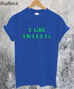 I Like Insects T-Shirt