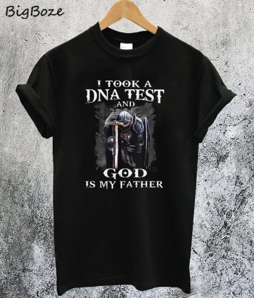 I Took a DNA Test and God is my Father T-Shirt