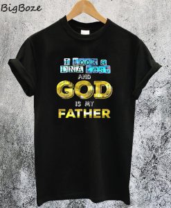 I Took a DNA Test and God is my Father T-Shirt